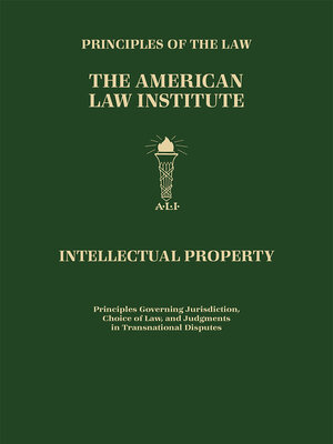 cover image of Principles of the Law, Intellectual Property: Principles Governing Jurisdiction, Choice of Law, and Judgments in Transnational Disputes
